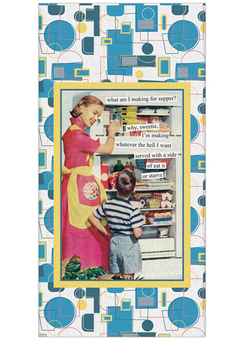 Tea Towel What Am I Making For Supper? why, sweetie, I'm Making Whatever The Hell I Want Served With A Side Of Eat It Or Starve