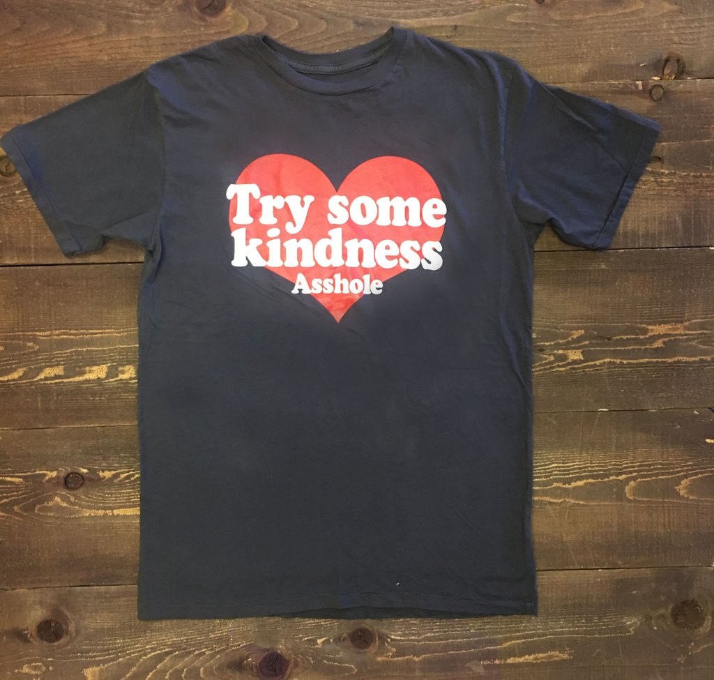 Try Some Kindness Asshole Tee