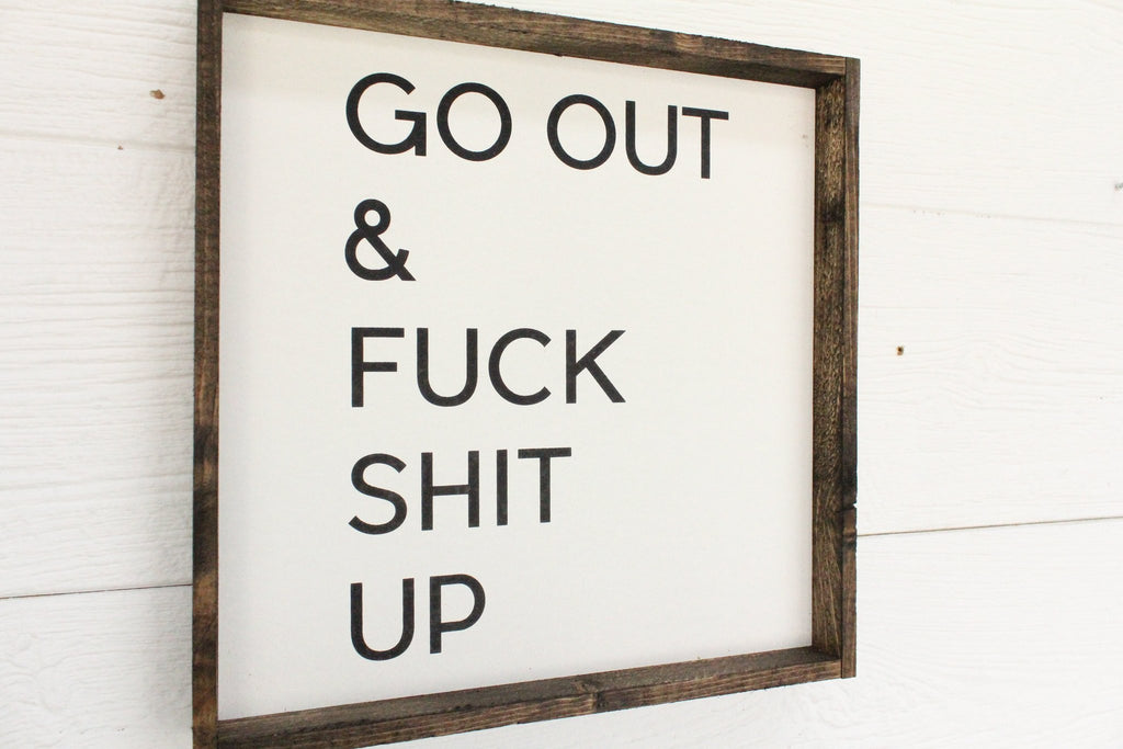 Go Out And Fuck Shit Up